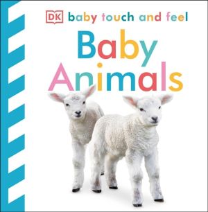 Baby Touch and Feel Baby Animals - An Interactive Little Ones Board Book