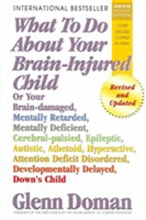 What to Do About Your Brain-Injured Child - Revised and Updated Edition