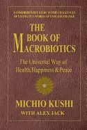 Book of macrobiotics - the universal way of health, happiness & peace