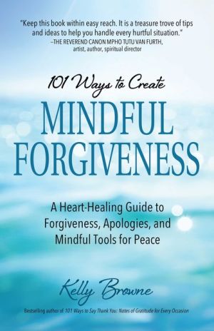 101 Ways To Create Mindful Forgiveness