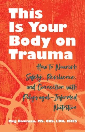 This Is Your Body on Trauma - How to Nourish Safety, Resilience, and Connec