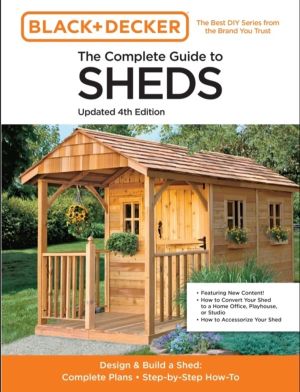 Complete Guide to Sheds Updated 4th Edition - Design and Build a Shed: Comp