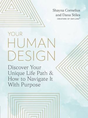 Your Human Design - Use Your Unique Energy Type to Manifest the Life You We