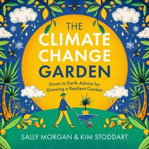 Climate Change Garden, UPDATED EDITION - Down to Earth Advice for Growing a