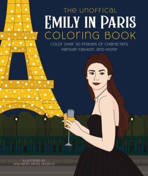Unofficial Emily in Paris Coloring Book - Color over 50 Images of Character