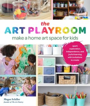 Art Playroom - Make a home art space for kids; Spark exploration, independe