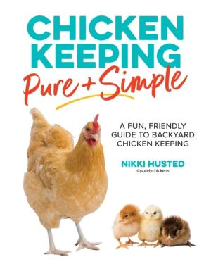 Chicken Keeping Pure and Simple - A Fun, Friendly Guide to Backyard Chicken