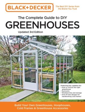 Black and Decker The Complete Guide to DIY Greenhouses 3rd Edition - Build