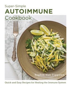 Super Simple Autoimmune Cookbook - Quick and Easy Recipes for Healing the I