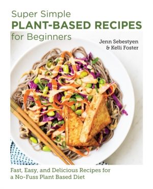 Super Simple Plant-Based Recipes for Beginners - Fast, Easy, and Delicious