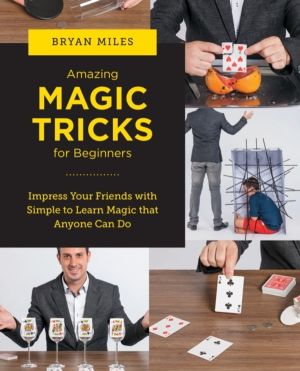 Amazing Magic Tricks for Beginners - Impress Your Friends with Simple to Le