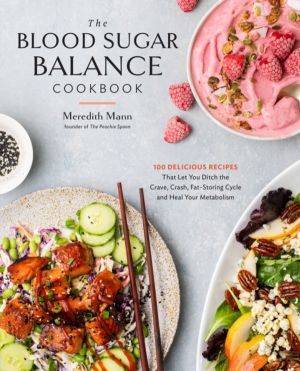 Blood Sugar Balance Cookbook - 100 Delicious Recipes That Let You Ditch the