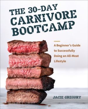 30-Day Carnivore Boot Camp - A BeginnerÔÇÖs Guide to Successfully Doing an