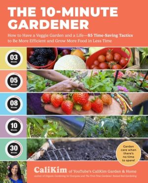10-Minute Gardener - How to Have a Veggie Garden and a LifeÔÇö85 Time-Savin