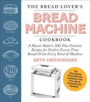 Bread Lover's Bread Machine Cookbook, Newly Expanded and Updated - A Master