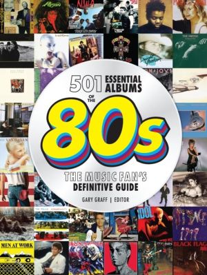 501 Essential Albums of the '80s - The Music Fan's Definitive Guide