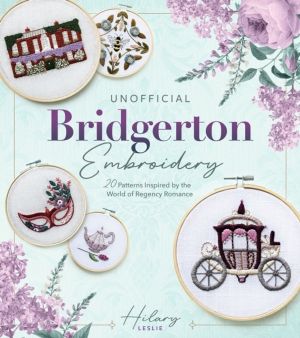 Unofficial Bridgerton Embroidery - 20 Patterns Inspired by the World of Reg