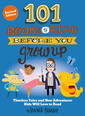 101 Books to Read Before You Grow Up (Revised Edition) - Timeless Tales and