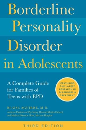 Borderline Personality Disorder in Adolescents, 3rd Edition - A Complete Gu