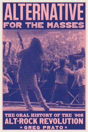 Alternative for the Masses - The '90s Alt-Rock Revolution - An Oral History