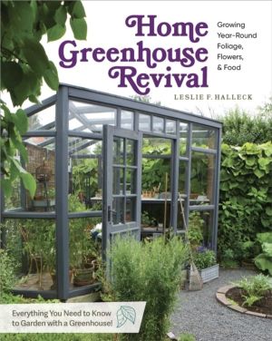 Home Greenhouse Revival - Growing Year-Round Foliage, Flowers & Food