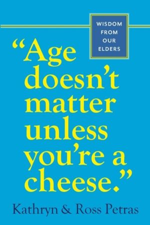 "Age Doesn't Matter Unless You're a Cheese" - Wisdom from Our Elders (Quote