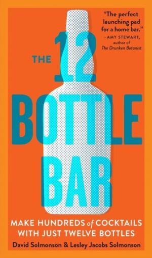 12 Bottle Bar - Make Hundreds of Cocktails with Just Twelve Bottles