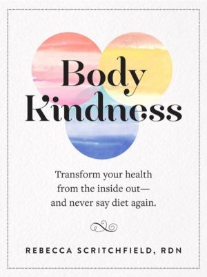 Body Kindness - Transform Your Health from the Inside Out--and Never Say Di