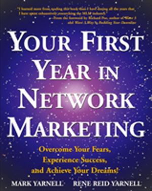 Your First Year in Network Marketing - Overcome Your Fears, Experience Succ