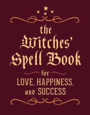 Witches' Spell Book - For Love, Happiness, and Success