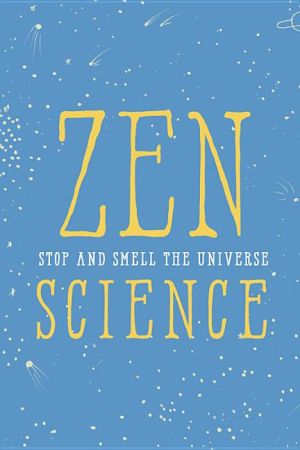 Zen science - stop and smell the universe