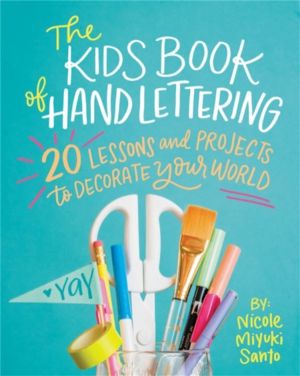 The Kids' Book of Hand Lettering - 20 Lessons and Projects to Decorate Your