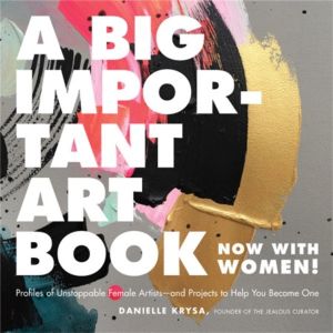 A Big Important Art Book (Now with Women) - Profiles of Unstoppable Female