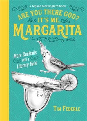 Are You There God? It's Me, Margarita - More Cocktails with a Literary Twis