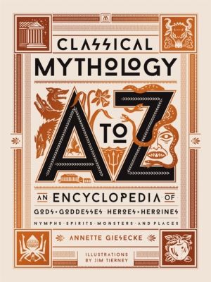 Classical Mythology A to Z - An Encyclopedia of Gods & Goddesses, Heroes &