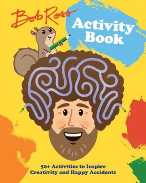 Bob Ross Activity Book - 50+ Activities to Inspire Creativity and Happy Acc