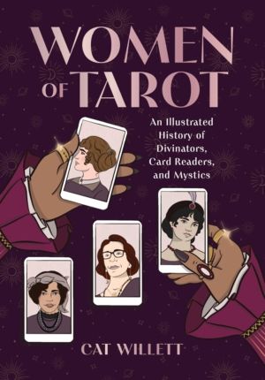 Women of Tarot - An Illustrated History of Divinators, Card Readers, and My