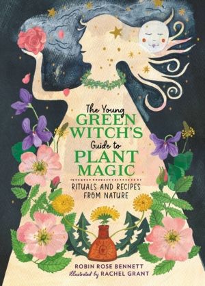 The Young Green Witch's Guide to Plant Magic - Rituals and Recipes from Nat