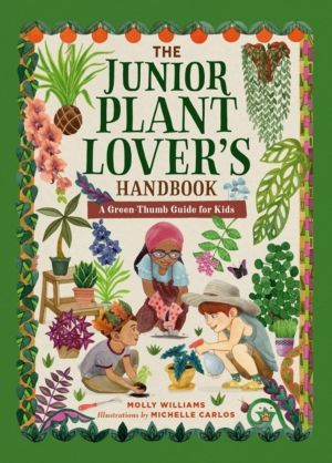 The Junior Plant Lover's Handbook - A Green-Thumb Guide for Kids