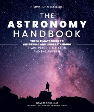 The Astronomy Handbook - The Ultimate Guide to Observing and Understanding