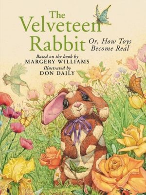 The Velveteen Rabbit - Or, How Toys Become Real