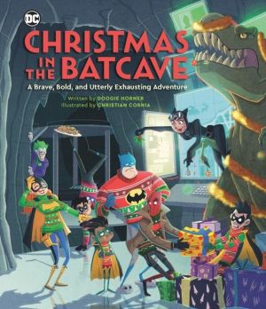 Christmas in the Batcave - A Brave, Bold, and Utterly Exhausting Adventure