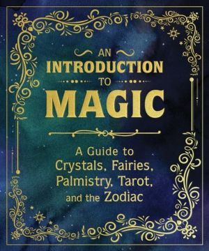 An Introduction to Magic - A Guide to Crystals, Fairies, Palmistry, Tarot,