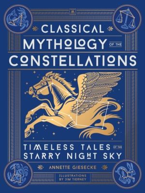 Classical Mythology of the Constellations - Timeless Tales of the Starry Ni