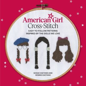 American Girl Cross-Stitch - Easy-to-Follow Patterns Inspired by the Dolls