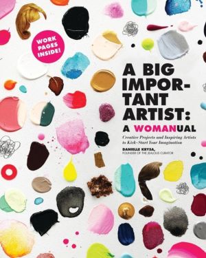 A Big Important Artist: A Womanual - Creative Projects and Inspiring Artist