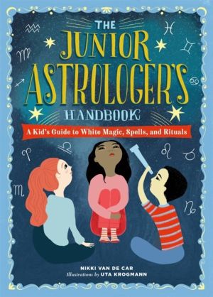 The Junior Astrologer's Handbook - A Kid's Guide to Astrological Signs, the