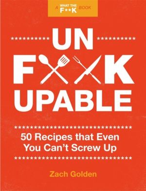 Unf*ckupable - 50 Recipes That Even You Can't Screw Up, a What the F*@# Sho
