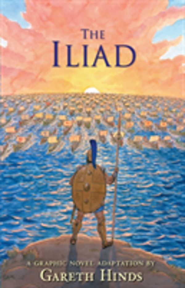 The Iliad: A Graphic Novel - Homer's exciting ancient Greek myth told in pa