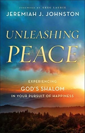 Unleashing Peace - Experiencing God's Shalom in Your Pursuit of Happiness
